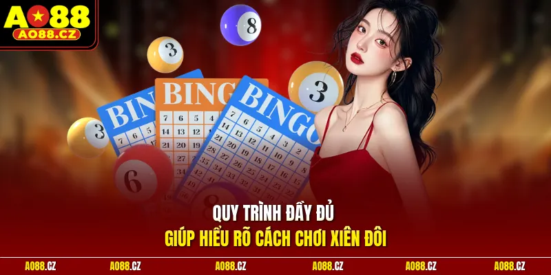 Quy trình đầy đủ giúp hiểu rõ cách chơi xiên đôi